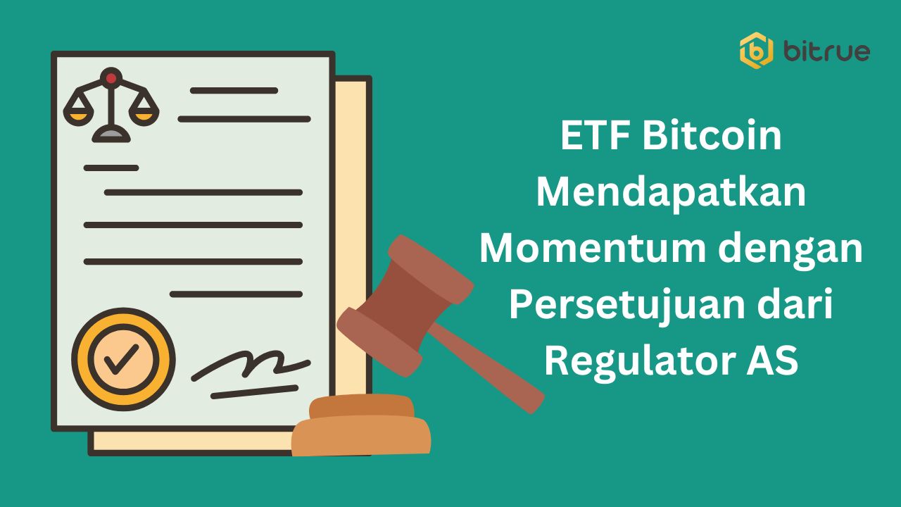 ETF Bitcoin Mendapatkan Momentum dengan Persetujuan dari Regulator AS.jpg