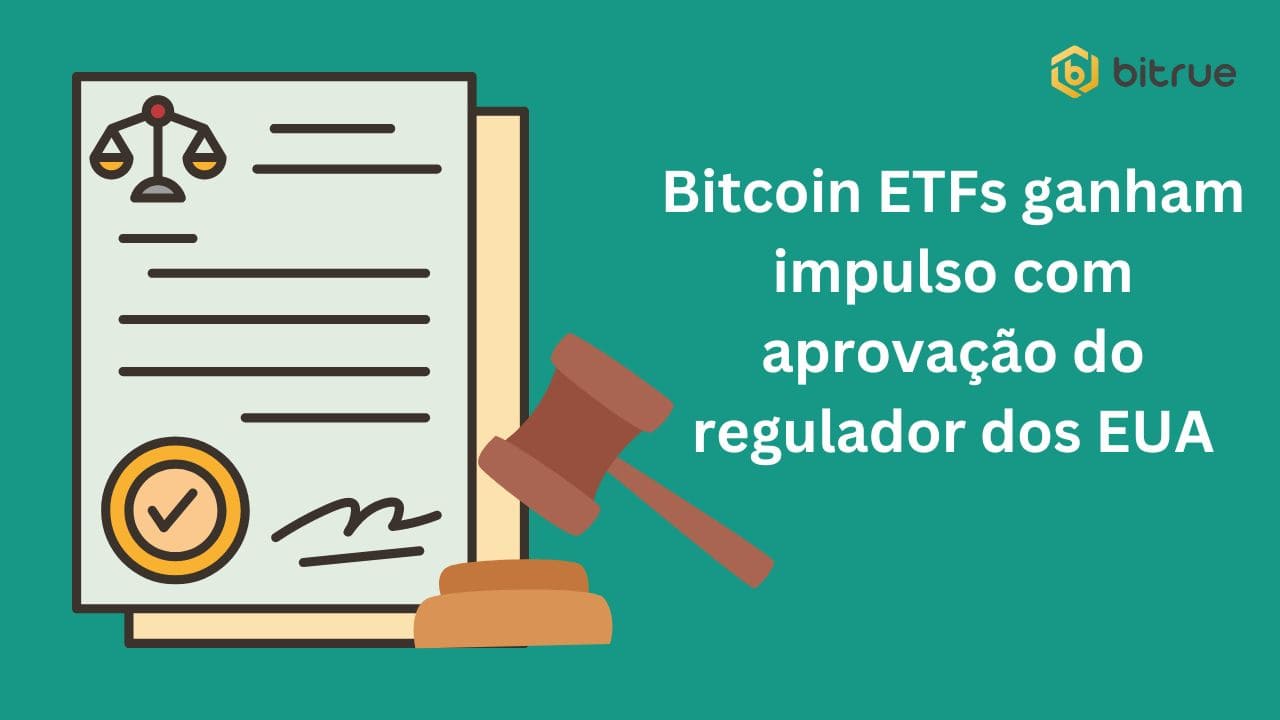 Bitcoin ETFs ganham impulso com aprovação do regulador dos EUA.jpg