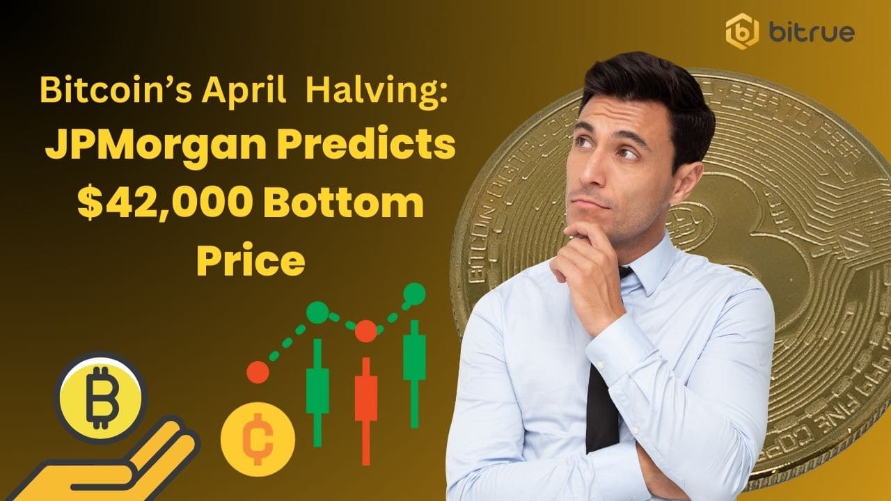 Bitcoin’s April Halving JPMorgan Predicts 42,000 Bottom Price.jpg