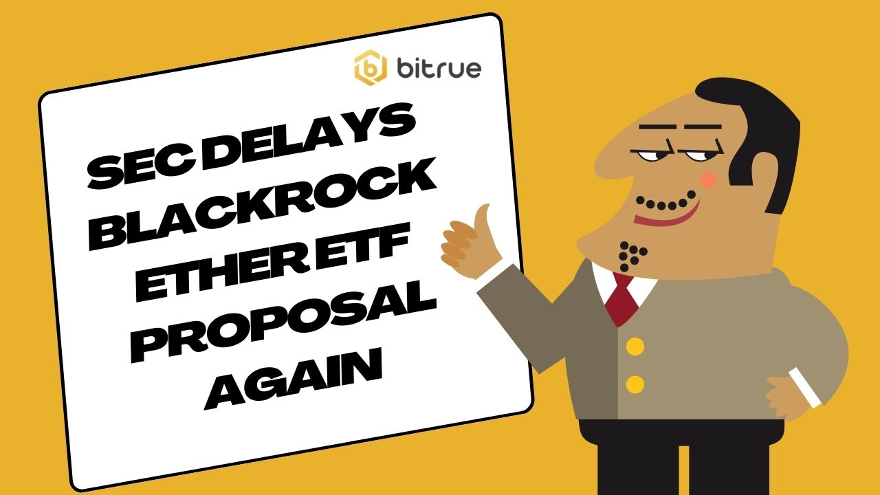 Sec Delays Blackrock Ether Etf Proposal Again Bitrue Faq