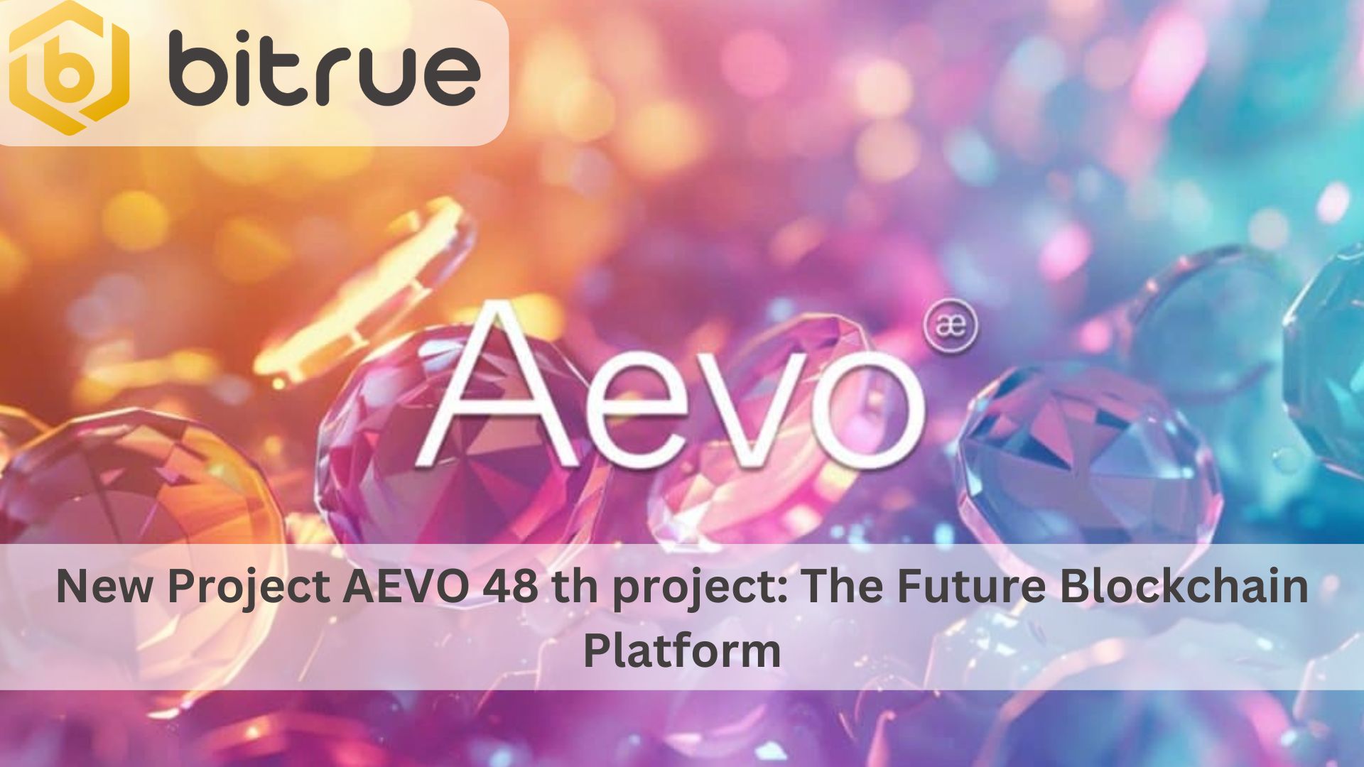 New Project AEVO 48 th project: The Future Blockchain Platform – Bitrue FAQ