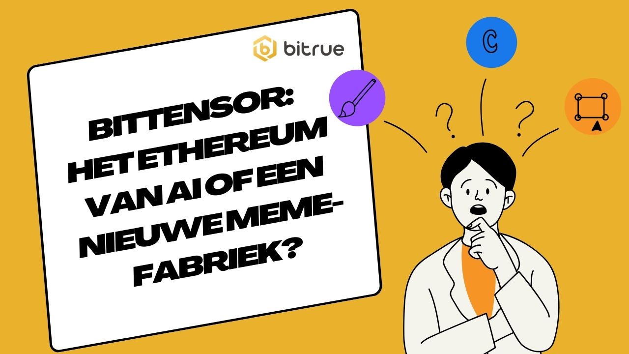 Bittensor: het ethereum van AI of een nieuwe MEME-fabriek? – Bitrue FAQ