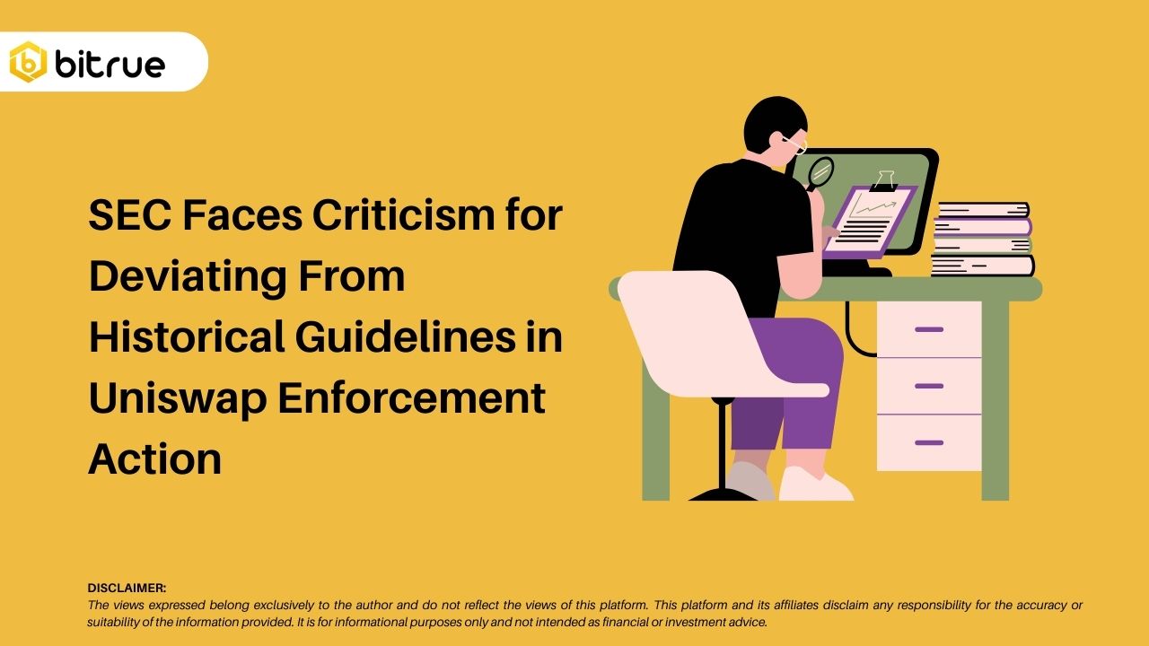 SEC Faces Criticism for Deviating From Historical Guidelines in Uniswap Enforcement  Action – Bitrue FAQ