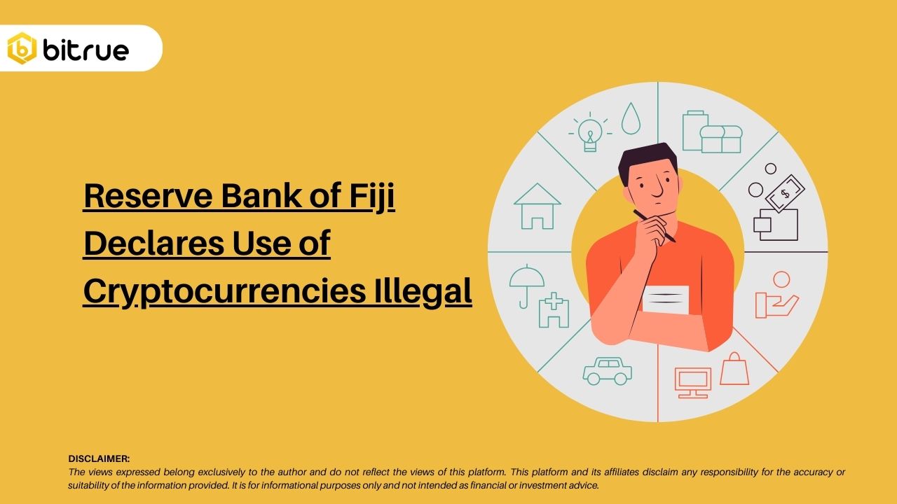 Reserve Bank of Fiji Declares Use of Cryptocurrencies Illegal – Bitrue FAQ