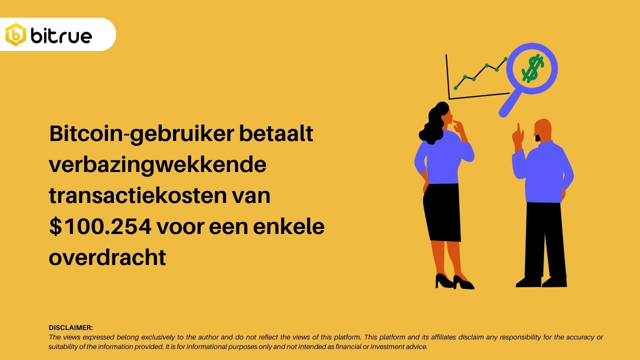 Bitcoin-gebruiker betaalt verbazingwekkende transactiekosten van $100.254  voor een enkele overdracht – Bitrue FAQ