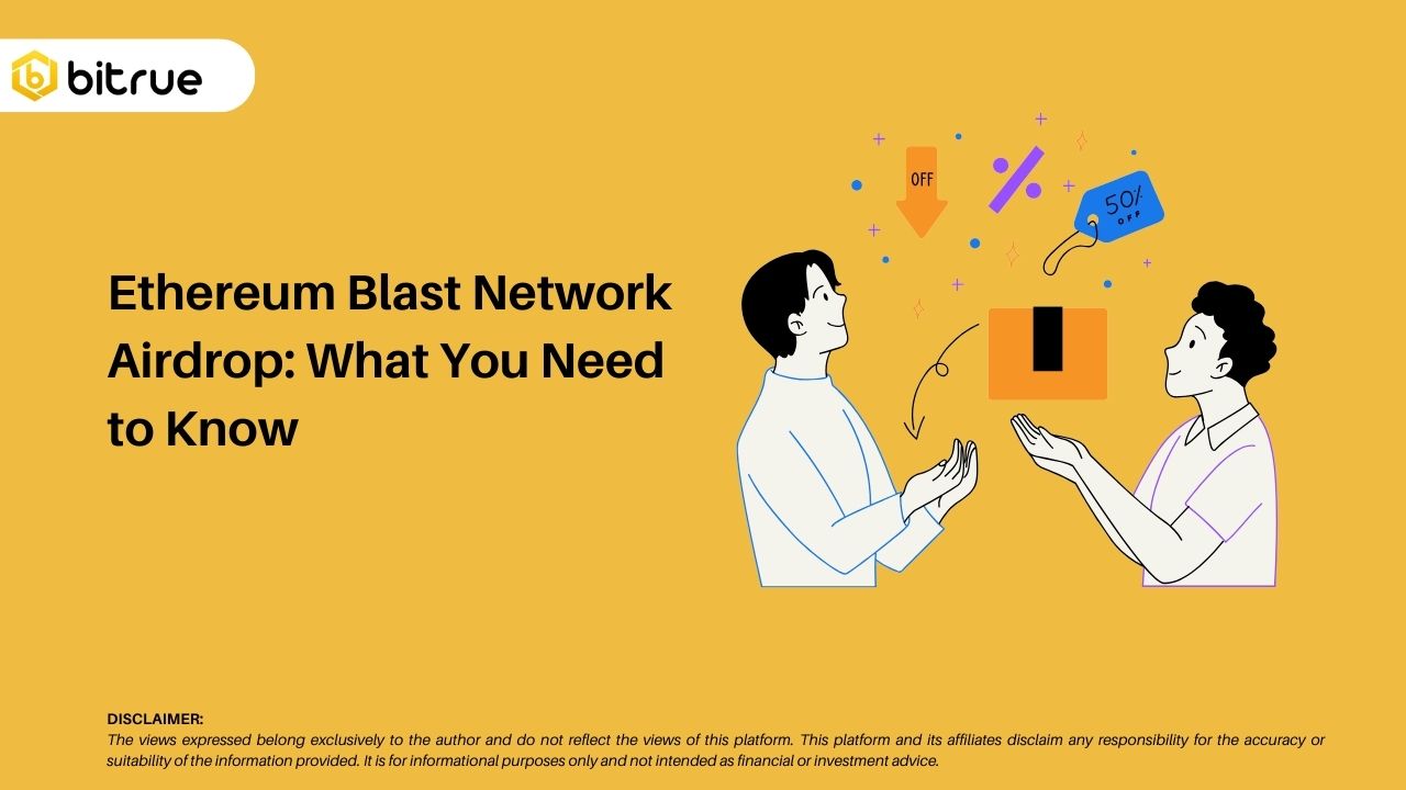 Ethereum Blast Network Airdrop: What You Need to Know – Bitrue FAQ