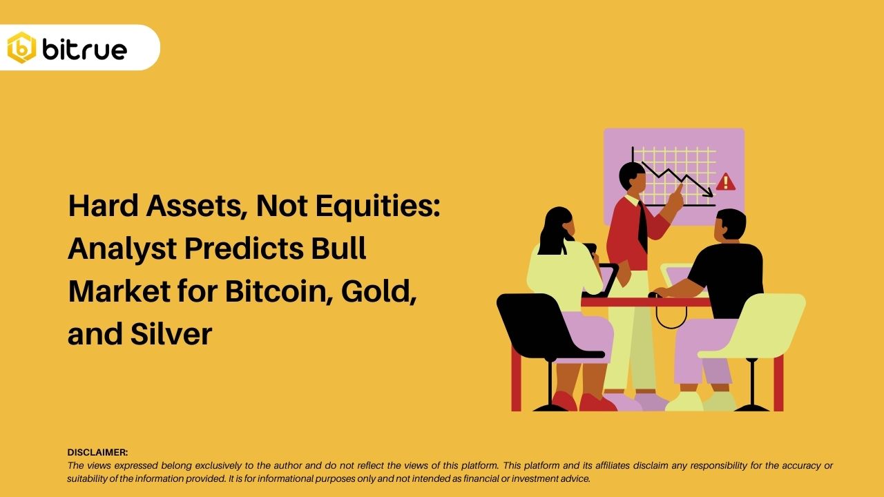 주식이 아닌 실물 자산: 분석가는 비트코인, 금, 은의 강세장을 예측합니다 – Bitrue FAQ