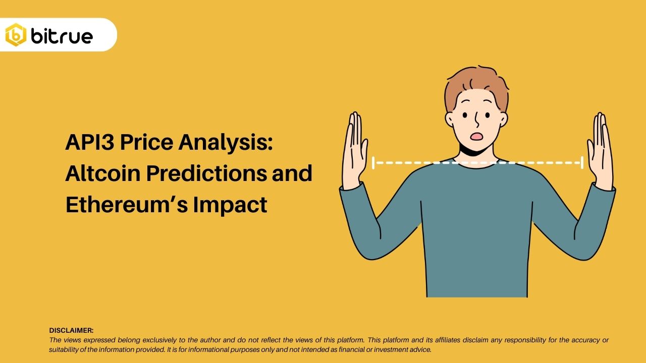 API3 가격 분석: 알트코인 예측과 이더리움의 영향 – Bitrue FAQ